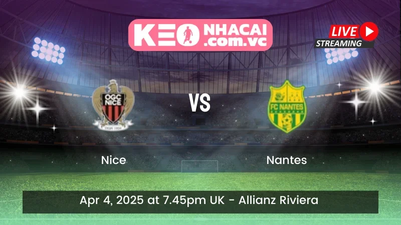 Nhận định trận đấu Nice vs Nantes - ngày 04/04/2025